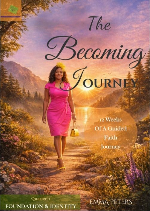 Quarter 1- Foundation & Identity: THE BECOMING JOURNEY: 12 Weeks Of A Guided Faith Journey.